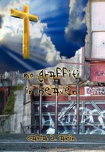 No Graffiti in Heaven di Carla J. Akin edito da AUTHORHOUSE