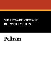 Pelham di Edward Bulwer Lytton Lytton edito da Wildside Press