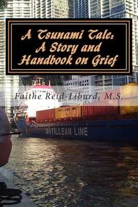 A Tsunami Tale: A Story and Handbook on Grief: School Edition di Faithe a. Reid-Liburd edito da Createspace