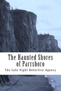 The Haunted Shores of Parrsboro: The Late Night Detective Agency di L. J. Gora edito da Createspace