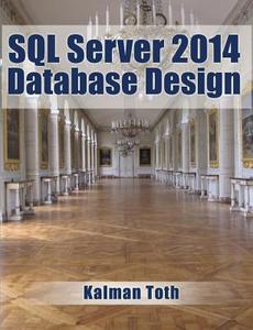 SQL Server 2014 Database Design di Kalman Toth edito da Createspace