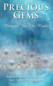 Precious Gems...Memoirs by the Pearls di The Pearls, Barbara Berkowitz, Marilyn Shapo edito da Createspace