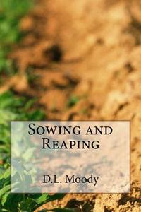 Sowing and Reaping di D. L. Moody edito da Createspace