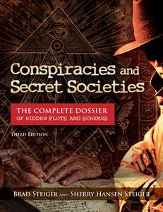 Conspiracies and Secret Societies: The Complete Dossier di Brad Steiger, Sherry Hansen Steiger edito da VISIBLE INK PR
