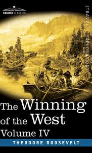 Winning of the West, Vol. IV (in four volumes) di Theodore Roosevelt edito da Cosimo Classics