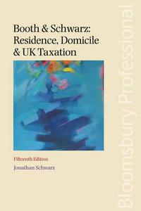 Booth: Residence, Domicile And Uk Taxation di Jonathan Schwarz edito da Bloomsbury Publishing Plc