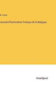 Journal D'horticulture Pratique de la Belgique di N. Funck edito da Anatiposi Verlag
