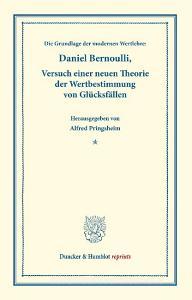Die Grundlage der modernen Wertlehre: Versuch einer neuen Theorie der Wertbestimmung von Glücksfällen. di Daniel Bernoulli edito da Duncker & Humblot
