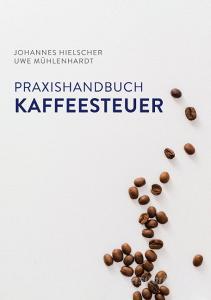 Praxishandbuch Kaffeesteuer di Johannes Hielscher, Uwe Mühlenhardt edito da Books on Demand