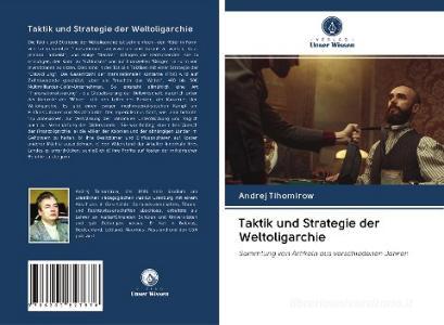 Taktik und Strategie der Weltoligarchie di Andrej Tihomirow edito da Verlag Unser Wissen
