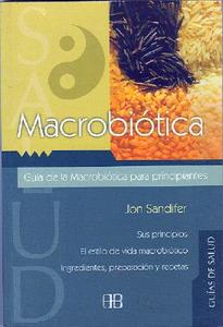 Macrobiotica: Guia Para Principiantes: Sistema de Nutricion Oriental Para Alargar la Vida, y Lograr Mayor Equilibrio Fisico y Emocional = Macrobiotics di Jon Sandifer edito da Arkano Books