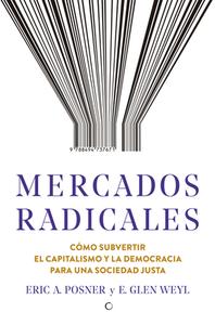 Mercados Radicales: Cómo Subvertir El Capitalismo Y La Democracia Para Lograr Una Sociedad Justa di Eric A. Posner edito da ANTONI BOSCH EDITOR