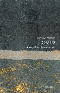 Ovid: A Very Short Introduction di Llewelyn Morgan edito da Oxford University Press