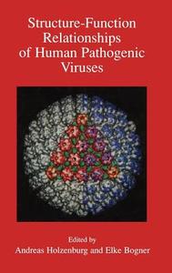 Structure-Function Relationships of Human Pathogenic Viruses di Andreas Holzenberg, Elke Bogner, A. Holzenburg edito da Springer US