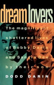 Dream Lovers: The Magnificent Shattered Lives of Bobby Darin and Sandra Dee - By Their Son Dodd Darin di Dodd Darin, Maxine Paetro edito da Grand Central Publishing
