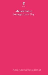 Strategic Love Play di Miriam Battye edito da Faber & Faber