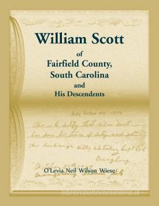 William Scott of Fairfield County, South Carolina and His Descendents di O'Levia Neil Wiese edito da Heritage Books