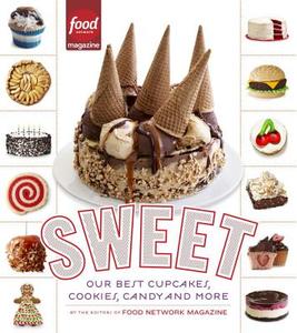 Sweet: Our Best Cupcakes, Cookies, Candy, and More: A Baking Book di Editors of Food Network Magazine edito da POTTER CLARKSON N