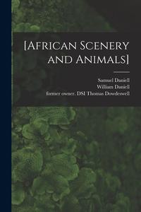 [African Scenery and Animals] di Samuel Daniell, William Daniell edito da LIGHTNING SOURCE INC