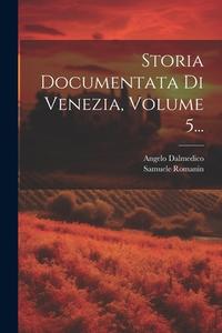 Storia Documentata Di Venezia, Volume 5... di Samuele Romanin, Angelo Dalmedico edito da LEGARE STREET PR
