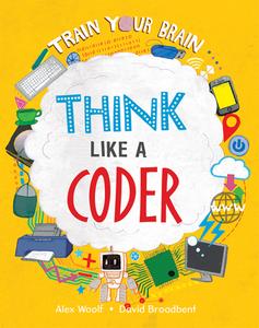 Think Like a Coder di Alex Woolf edito da CRABTREE PUB