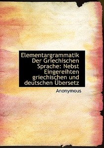 Elementargrammatik Der Griechischen Sprache di Anonymous edito da Bibliolife