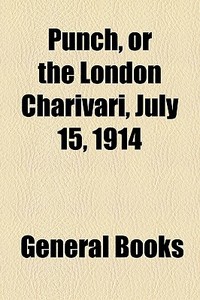 Punch, Or The London Charivari, July 15, 1914 edito da General Books Llc