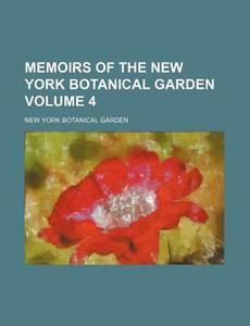 Memoirs of the New York Botanical Garden Volume 4 di New York Botanical Garden edito da Rarebooksclub.com
