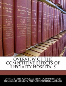 Overview Of The Competitive Effects Of Specialty Hospitals edito da Bibliogov