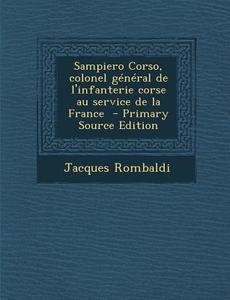 Sampiero Corso, Colonel General de L'Infanterie Corse Au Service de La France - Primary Source Edition di Jacques Rombaldi edito da Nabu Press