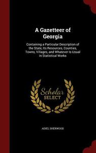 A Gazetteer Of Georgia di Adiel Sherwood edito da Andesite Press