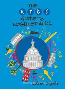 Kid's Guide to Washington, DC di Eileen Ogintz edito da Rowman & Littlefield