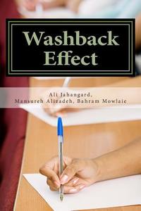 Washback Effect: The Cases of Test Format and Learner Attitudes di Dr Ali Jahangard, Mansureh Alizadeh, Dr Bahram Mowlaie edito da Createspace