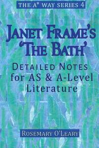 Janet Frame's 'The Bath': Detailed Notes for as & A-Level Literature di Rosemary O'Leary edito da Createspace