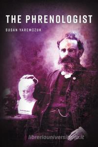 The Phrenologist di Susan Yaremczuk edito da FriesenPress