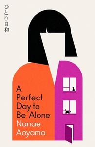A Perfect Day To Be Alone di Nanae Aoyama edito da Quercus Publishing