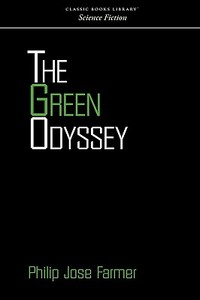 The Green Odyssey di Philip Jose Farmer edito da CLASSIC BOOKS LIB