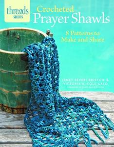 Crocheted Prayer Shawls: 8 Patterns to Make and Share di Janet Severi Bristow, Victoria A. Cole-Galo edito da TAUNTON PR