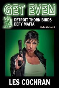 Get Even: Detroit Thorn Birds Defy Mafia - Mafia Works #3 di Les Cochran edito da BOOKSTAND PUB