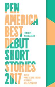Pen America Best Debut Short Stories 2017 di Yuka Igarashi, Marie-Helene Bertino, Kelly Link edito da CATAPULT