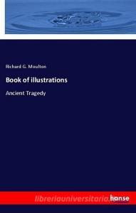 Book of illustrations di Richard G. Moulton edito da hansebooks