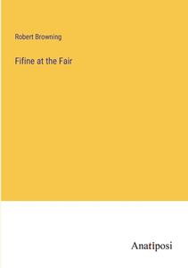 Fifine at the Fair di Robert Browning edito da Anatiposi Verlag