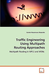 Traffic Engineering Using Multipath Routing Approaches di Kuzamunu Mazandu Gaston edito da VDM Verlag