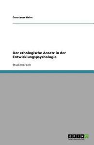 Der Ethologische Ansatz In Der Entwicklungspsychologie di Constanze Hahn edito da Grin Verlag Gmbh