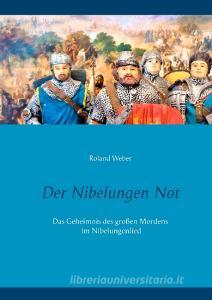 Der Nibelungen Not di Roland Weber edito da Books on Demand