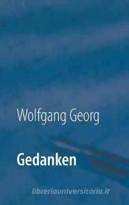 Gedanken di Wolfgang Georg edito da Books on Demand