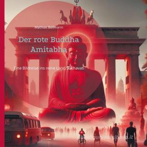 Der rote Buddha Amitabha di Mathias Bellmann edito da Books on Demand