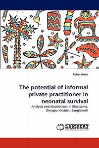 The potential of informal private practitioner in neonatal survival di Ruhul Amin edito da LAP Lambert Acad. Publ.