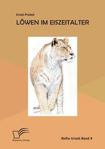 Löwen im Eiszeitalter di Ernst Probst edito da Diplomica Verlag