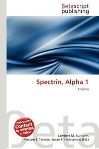 Spectrin, Alpha 1 edito da Betascript Publishing